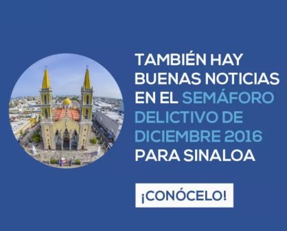 Sinaloa cerró el año con resultados positivos en el Semáforo Delictivo