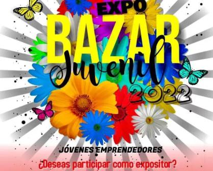 ¿Eres emprendedor? Se parte de la Expo Bazar Juvenil 2022